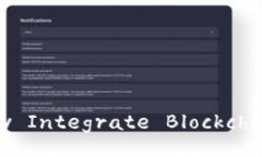 Unlock the Future: How to Seamlessly Integrate Blockchain Wa